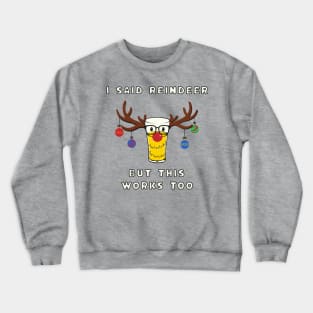 I Said Reindeer But This Works Too - Funny Christmas Beer Crewneck Sweatshirt